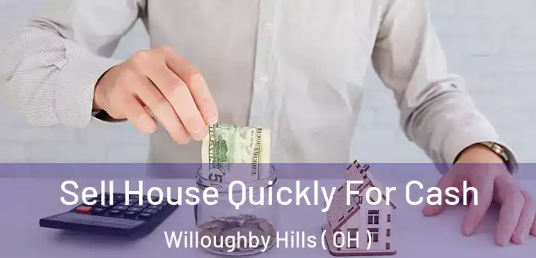  Sell House Quickly For Cash Willoughby Hills ( OH )
