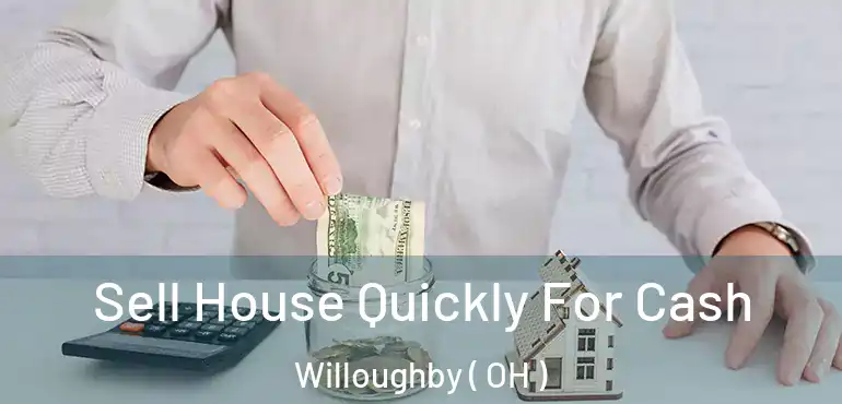  Sell House Quickly For Cash Willoughby ( OH )