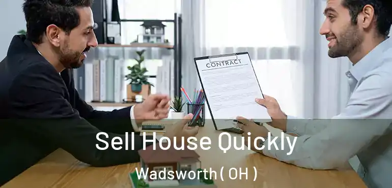  Sell House Quickly Wadsworth ( OH )