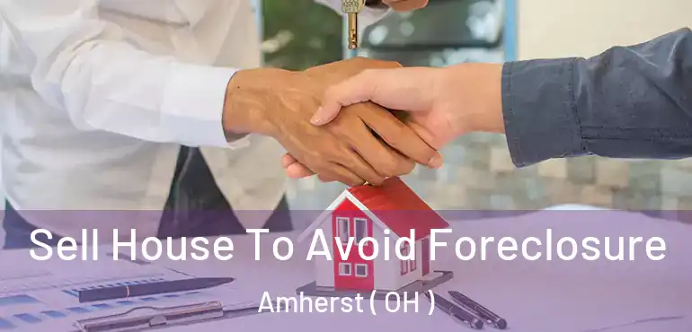  Sell House To Avoid Foreclosure Amherst ( OH )