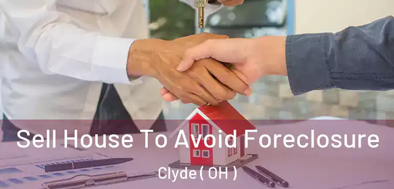 Sell House To Avoid Foreclosure Clyde ( OH )