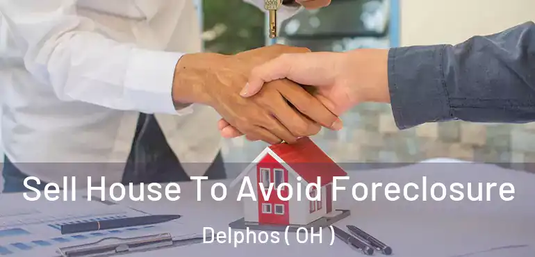  Sell House To Avoid Foreclosure Delphos ( OH )