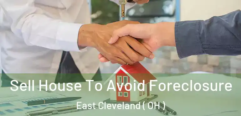  Sell House To Avoid Foreclosure East Cleveland ( OH )