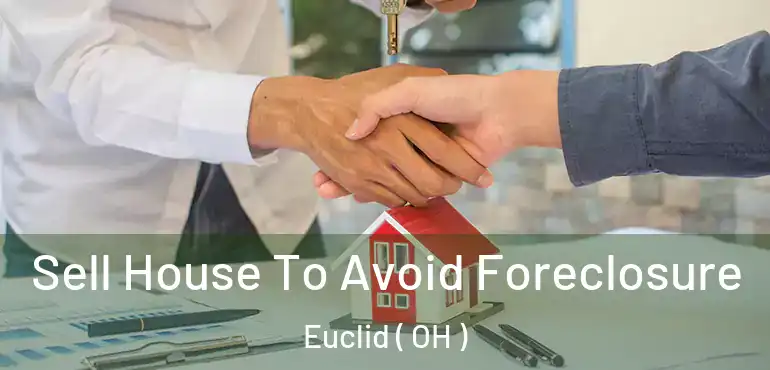  Sell House To Avoid Foreclosure Euclid ( OH )