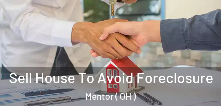  Sell House To Avoid Foreclosure Mentor ( OH )