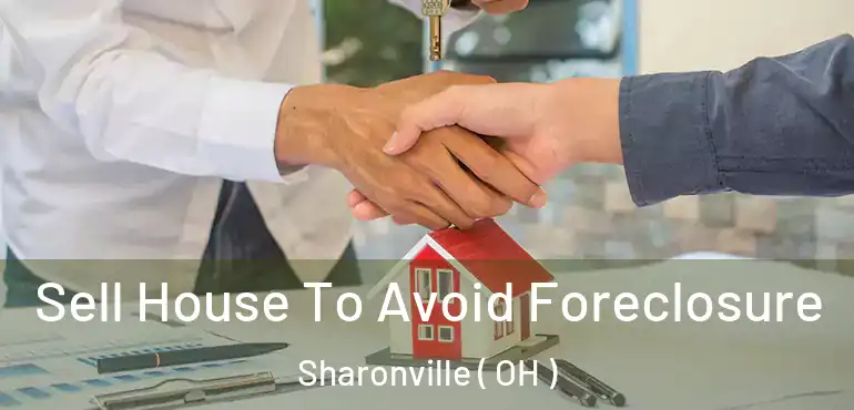  Sell House To Avoid Foreclosure Sharonville ( OH )