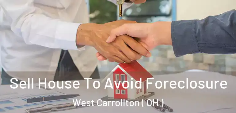  Sell House To Avoid Foreclosure West Carrollton ( OH )