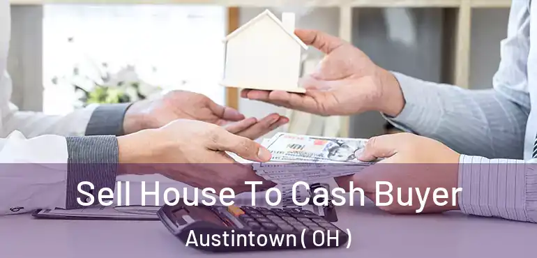  Sell House To Cash Buyer Austintown ( OH )