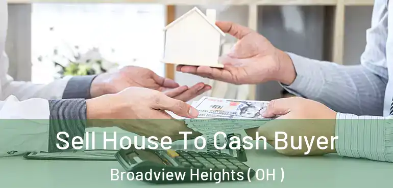 Sell House To Cash Buyer Broadview Heights ( OH )