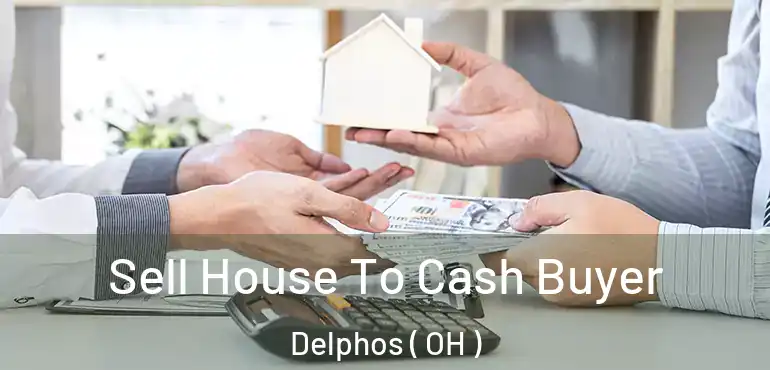  Sell House To Cash Buyer Delphos ( OH )