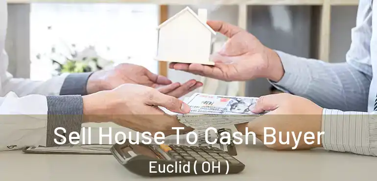  Sell House To Cash Buyer Euclid ( OH )