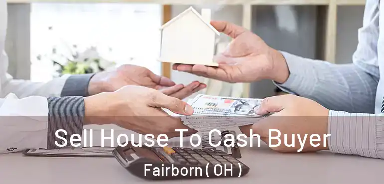  Sell House To Cash Buyer Fairborn ( OH )