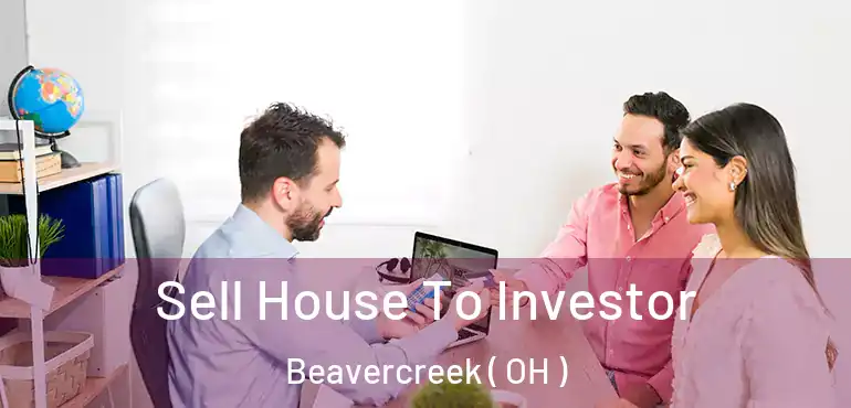  Sell House To Investor Beavercreek ( OH )