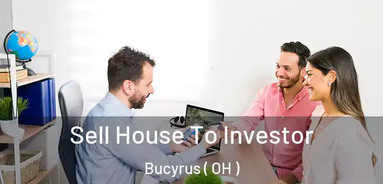  Sell House To Investor Bucyrus ( OH )