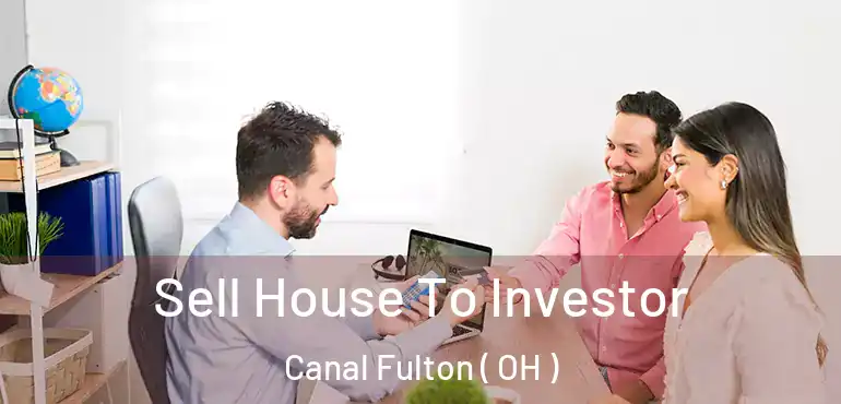  Sell House To Investor Canal Fulton ( OH )