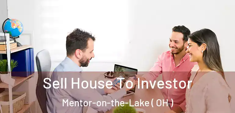  Sell House To Investor Mentor-on-the-Lake ( OH )