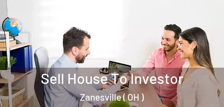  Sell House To Investor Zanesville ( OH )