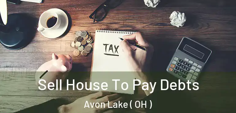 Sell House To Pay Debts Avon Lake ( OH )