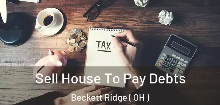  Sell House To Pay Debts Beckett Ridge ( OH )