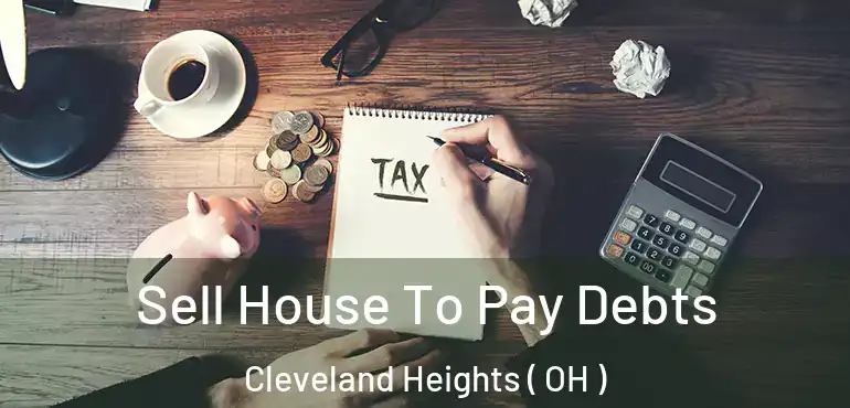  Sell House To Pay Debts Cleveland Heights ( OH )