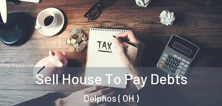  Sell House To Pay Debts Delphos ( OH )