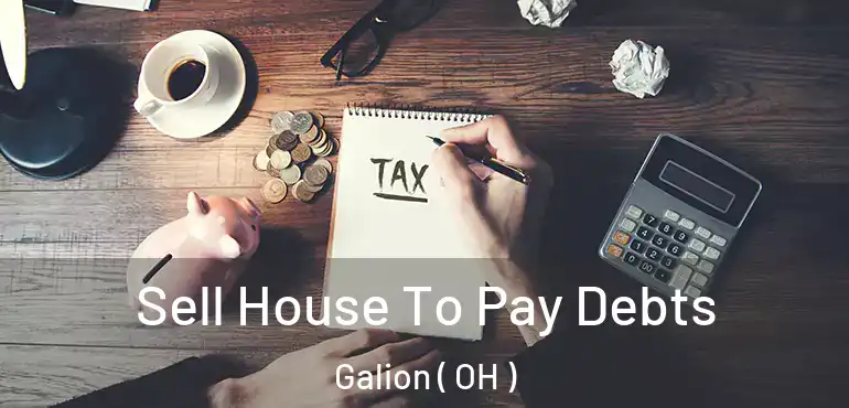  Sell House To Pay Debts Galion ( OH )