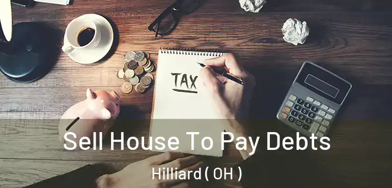  Sell House To Pay Debts Hilliard ( OH )