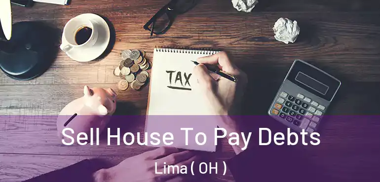  Sell House To Pay Debts Lima ( OH )