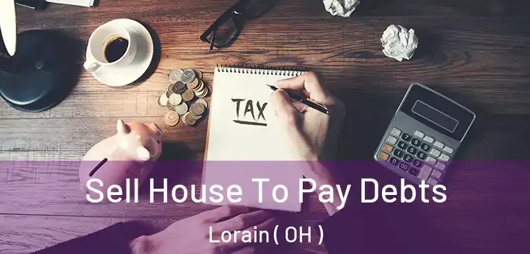  Sell House To Pay Debts Lorain ( OH )