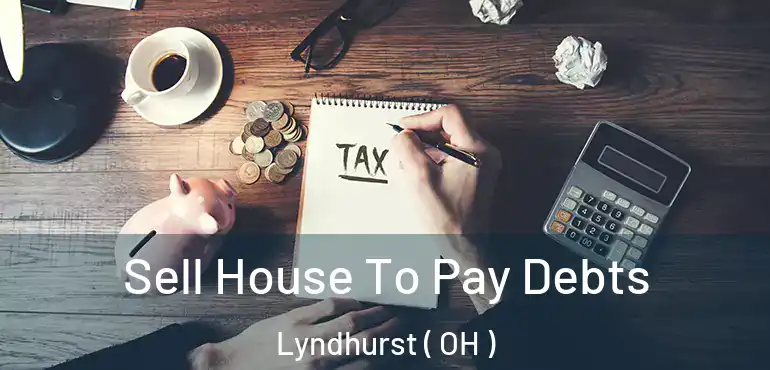  Sell House To Pay Debts Lyndhurst ( OH )