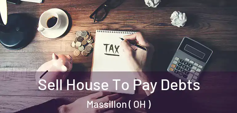  Sell House To Pay Debts Massillon ( OH )