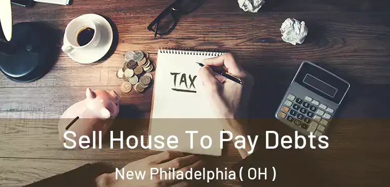  Sell House To Pay Debts New Philadelphia ( OH )