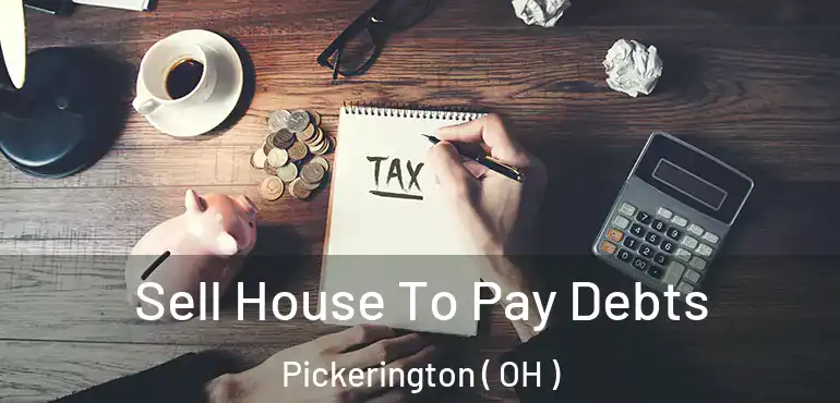  Sell House To Pay Debts Pickerington ( OH )