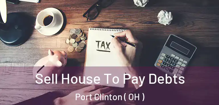  Sell House To Pay Debts Port Clinton ( OH )