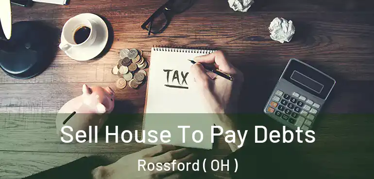  Sell House To Pay Debts Rossford ( OH )