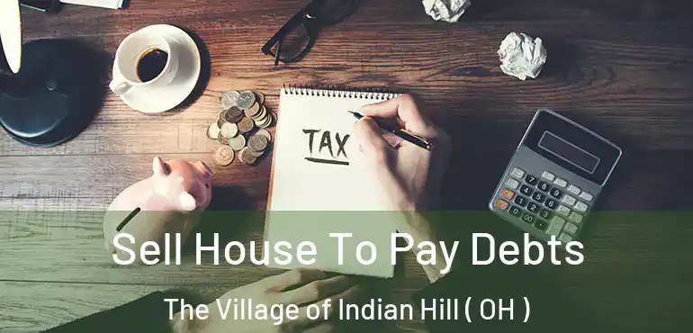  Sell House To Pay Debts The Village of Indian Hill ( OH )