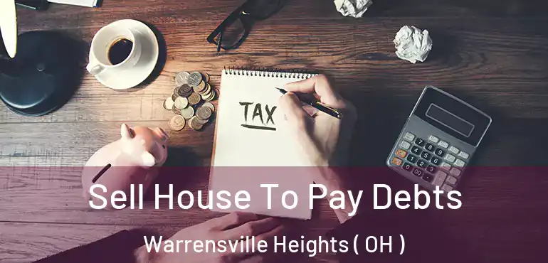  Sell House To Pay Debts Warrensville Heights ( OH )