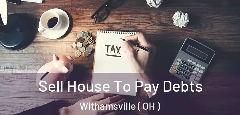  Sell House To Pay Debts Withamsville ( OH )