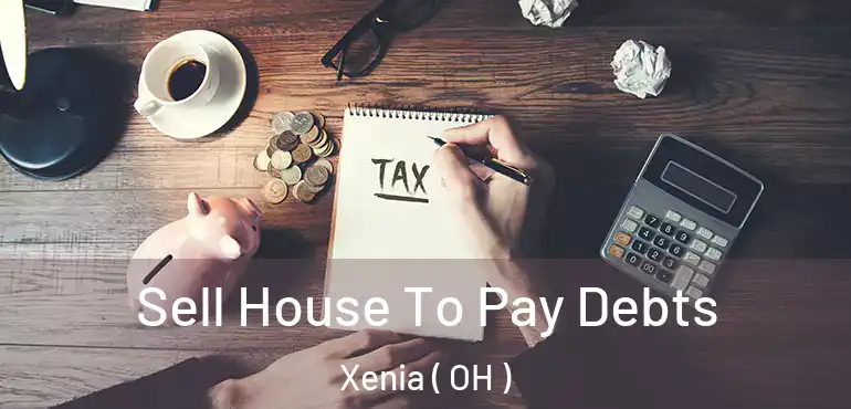  Sell House To Pay Debts Xenia ( OH )