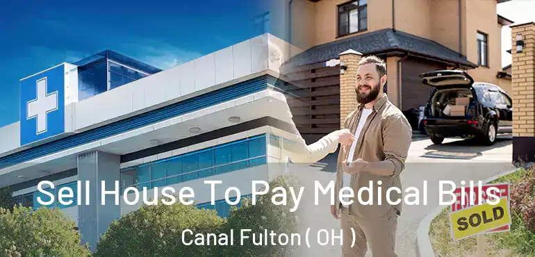  Sell House To Pay Medical Bills Canal Fulton ( OH )