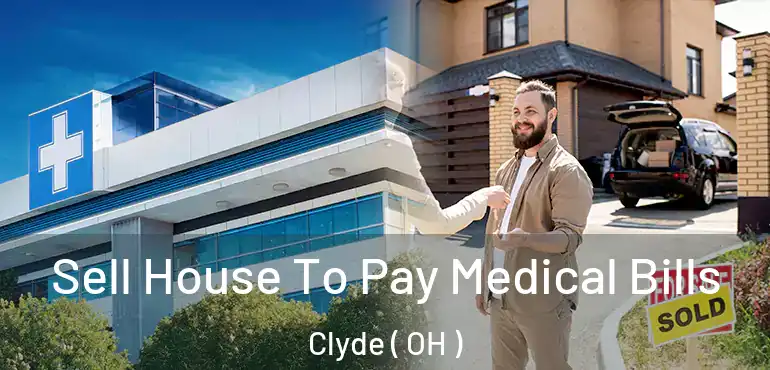  Sell House To Pay Medical Bills Clyde ( OH )