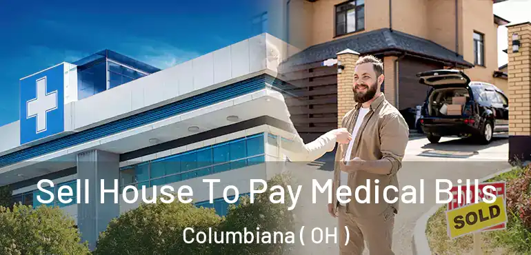  Sell House To Pay Medical Bills Columbiana ( OH )