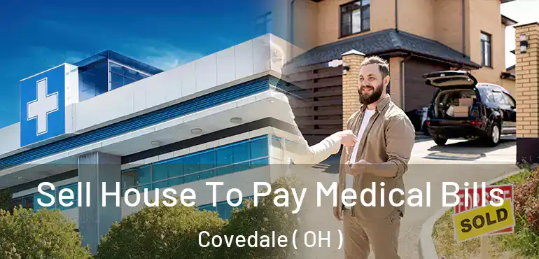  Sell House To Pay Medical Bills Covedale ( OH )
