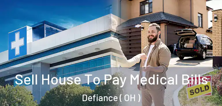  Sell House To Pay Medical Bills Defiance ( OH )