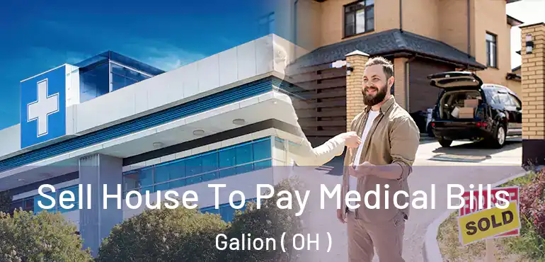  Sell House To Pay Medical Bills Galion ( OH )