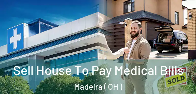  Sell House To Pay Medical Bills Madeira ( OH )