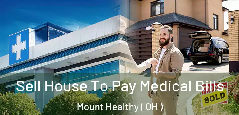  Sell House To Pay Medical Bills Mount Healthy ( OH )