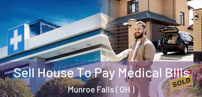  Sell House To Pay Medical Bills Munroe Falls ( OH )