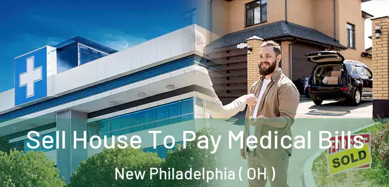  Sell House To Pay Medical Bills New Philadelphia ( OH )