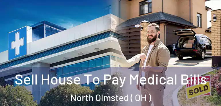  Sell House To Pay Medical Bills North Olmsted ( OH )